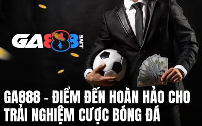 GA888 – Điểm Đến Hoàn Hảo Cho Trải Nghiệm Cược Bóng Đá