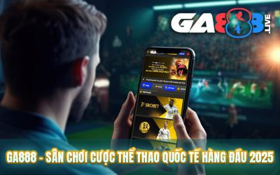 GA888 – Sân Chơi Cược Thể Thao Quốc Tế Hàng Đầu 2025