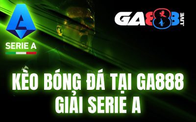 Kèo bóng đá tại GA888 – Giải Serie A