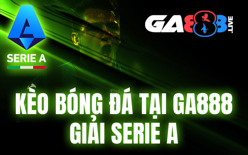 Kèo bóng đá tại GA888 - Giải Serie A