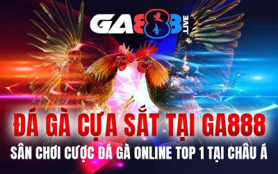 Đá Gà Cựa Sắt Tại GA888 – Sân Chơi Cược Đá Gà Online Top 1 Tại Châu Á