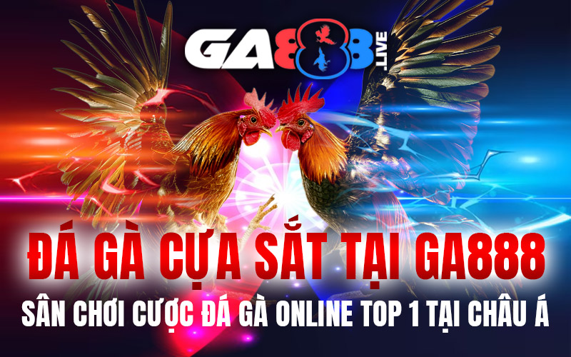 Đá Gà Cựa Sắt Tại GA888 – Sân Chơi Cược Đá Gà Online Top 1 Tại Châu Á