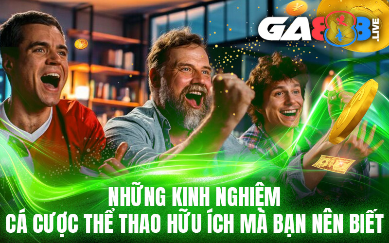 Những Kinh Nghiệm Cá Cược Thể Thao Hữu Ích Mà Bạn Nên Biết